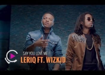 LeriQ Ft Wizkid Say You Love Me