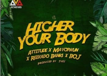 Attitude ft Mayorkun Reekado Banks BOJ Higher Your Body mp3 image