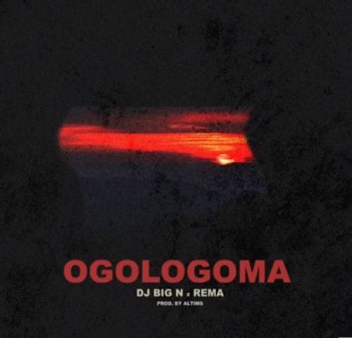 Rema x DJ Big N – “Ogologoma” Lyrics