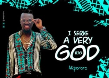 Akpororo - "I Serve A Very Big God"