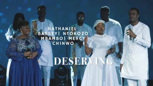 Nathaniel Bassey, Ntokozo Mbambo & Mercy Chinwo – Deserving Lyrics