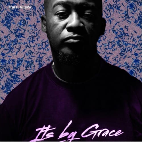 ALBUM: Fiso el Musica – It’s by Grace 1 ALBUM: Fiso el Musica – It’s by Grace