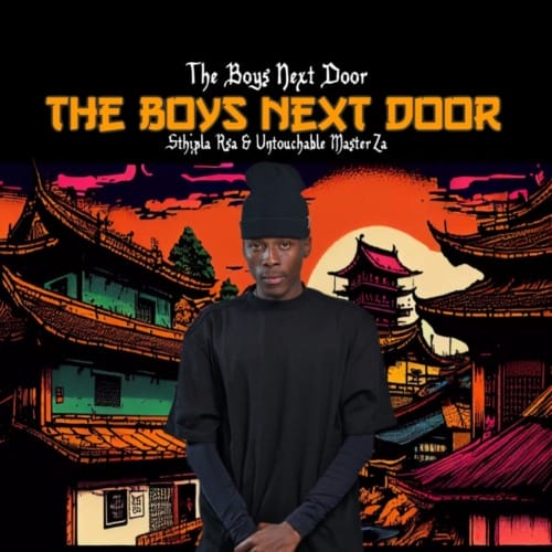 Sthipla RSA & Untouchable MasterZA - THE BOYS NEXT DOOR EP