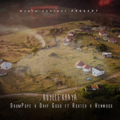 DrumPope & Drip Gogo - Buyele’khaya ft. Rooted & Henwood