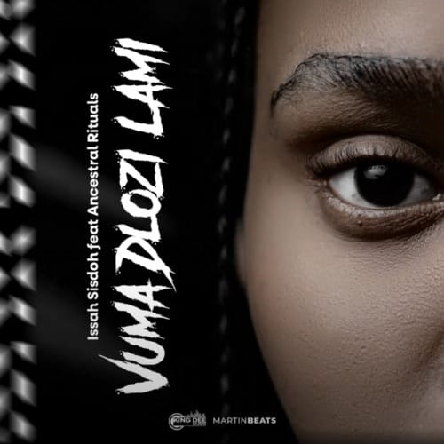Issa Sisdoh - Vuma Dlozi Lami ft. Ancestral Rituals 1 Issa Sisdoh - Vuma Dlozi Lami ft. Ancestral Rituals