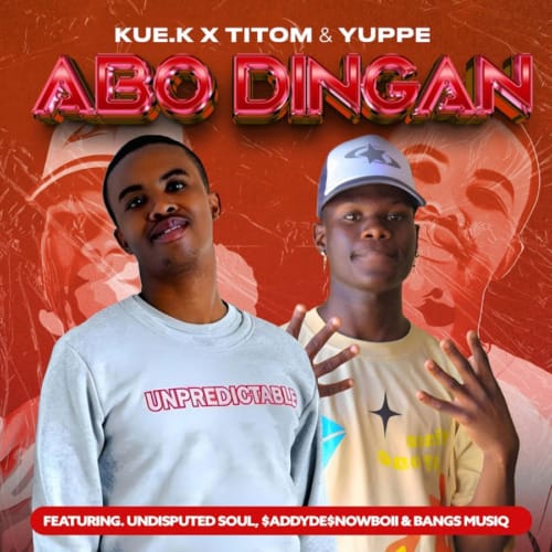 Kue K, TitoM & Yuppe - Abo Dingane ft. $ADDYDE$NOWBOII, Undisputed Soul & Bangs MuziQ 1 Kue K, TitoM & Yuppe - Abo Dingane ft. $ADDYDE$NOWBOII, Undisputed Soul & Bangs MuziQ