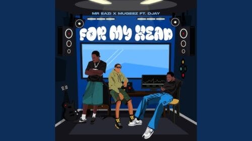 Mr Eazi ft. Mugeez & D Jay - For My Head