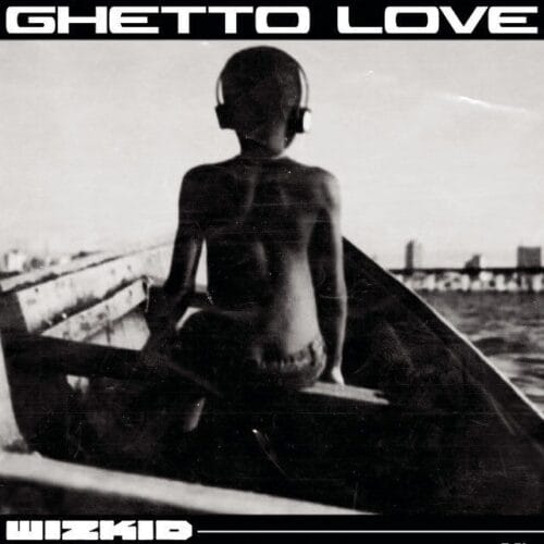 Wizkid's Ghetto Love Hits 100K Units Sold in the U.S. 1 Wizkid - Ghetto Love
