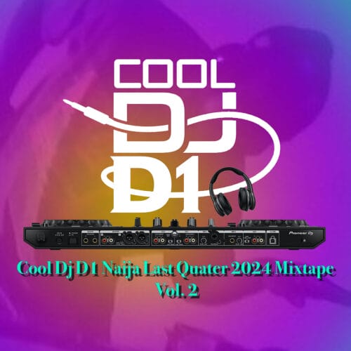 Cool Dj D1 - NAIJA LAST QUARTER 2024 MIXTAPE VOL. 2. 1 2