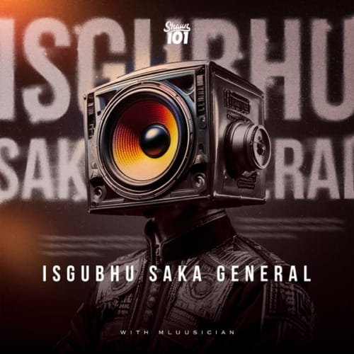 Shaun 101 & Mluusician - SGUBHU SAKA GENERAL