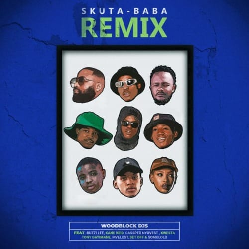 WOODBLOCK DJS - Skuta Baba Remix ft. Kwesta, Cassper Nyovest & Kane Keid 1 WOODBLOCK DJS - Skuta Baba Remix ft. Kwesta, Cassper Nyovest & Kane Keid