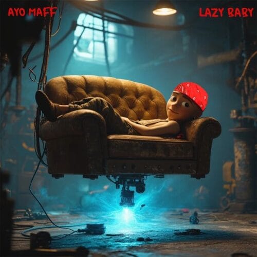 Lazy Baby Lyrics – Ayo Maff 1 Lazy Baby Lyrics – Ayo Maff