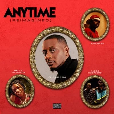 ID Cabasa ft. Bella Shmurda, Ayo Maff & Ajebo Hustlers - Anytime (Reimagined)
