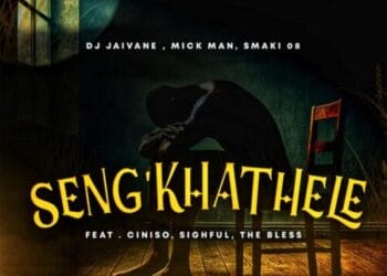 DJ Jaivane, Mick Man & Smaki 08 - Seng’khathele ft. Ciniso, Sighful & The Bless
